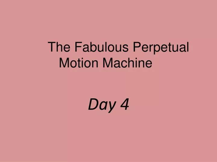 the fabulous perpetual motion machine