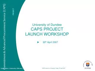 University of Dundee CAPS PROJECT LAUNCH WORKSHOP