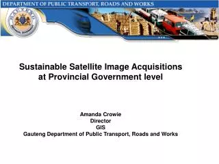 Sustainable Satellite Image Acquisitions at Provincial Government level Amanda Crowie Director