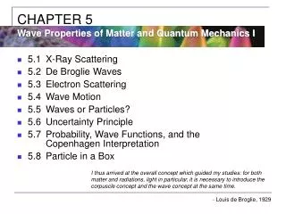 5.1	X-Ray Scattering 5.2	De Broglie Waves 5.3	Electron Scattering 5.4	Wave Motion