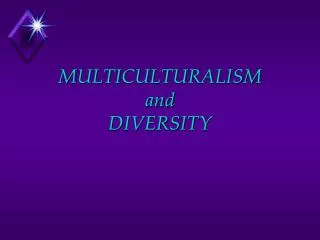 MULTICULTURALISM and DIVERSITY