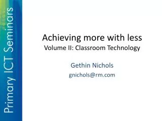 Achieving more with less Volume II: Classroom Technology