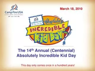 The 14 th Annual (Centennial) Absolutely Incredible Kid Day