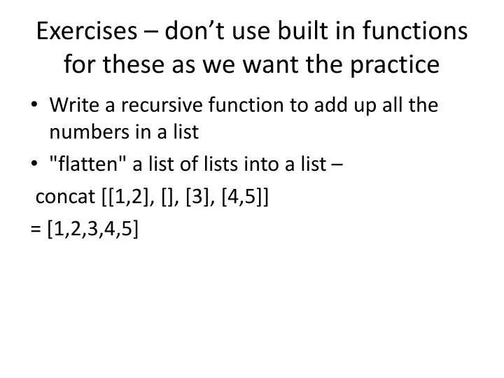 exercises don t use built in functions for these as we want the practice