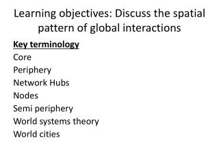 Learning objectives: Discuss the spatial pattern of global interactions