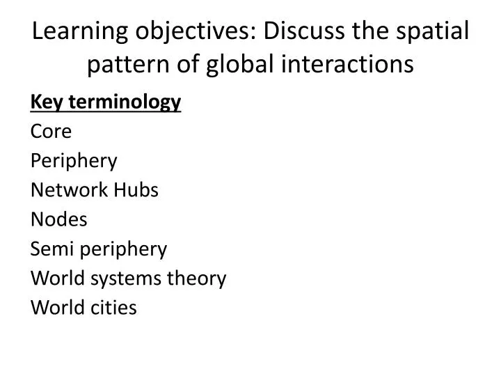 learning objectives discuss the spatial pattern of global interactions