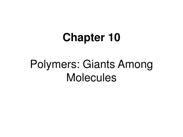 chapter 10 polymers giants among molecules