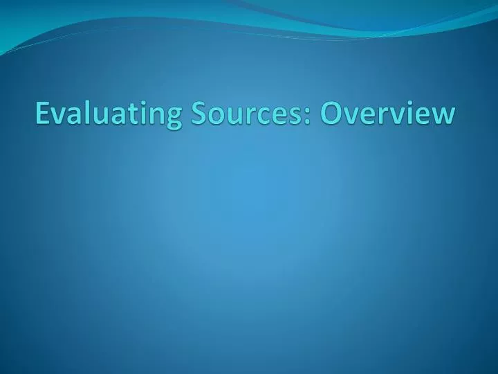 evaluating sources overview