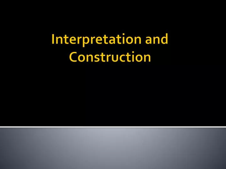 interpretation and construction