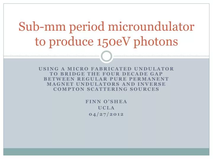 sub mm period microundulator to produce 150ev photons