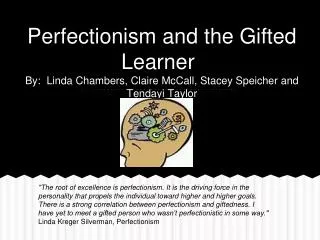 Perfectionism and the Gifted Learner By: Linda Chambers, Claire McCall, Stacey Speicher and