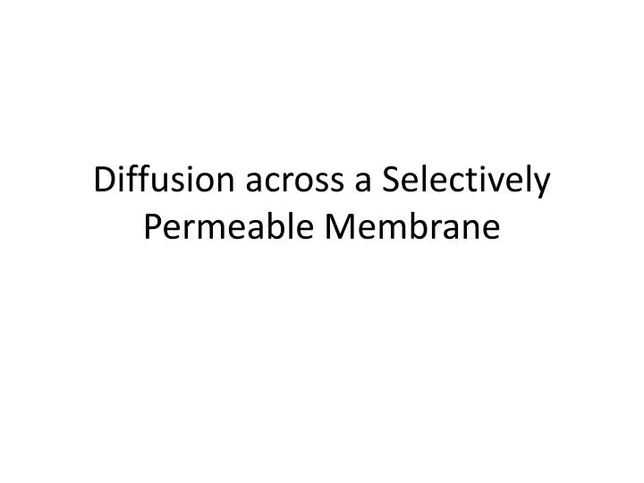 diffusion across a selectively permeable membrane