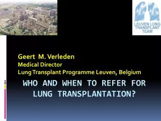 WHO and WHEN TO REFER FOR LUNG TRANSPLANTATION?