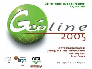International Symposium Geology and Linear Infrastructures 23-25 May 2005 Lyon, France
