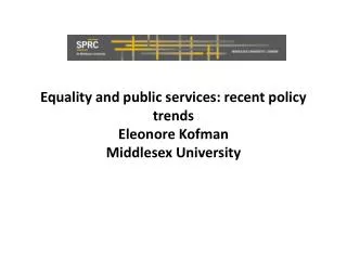 Equality and public services: recent policy trends Eleonore Kofman Middlesex University
