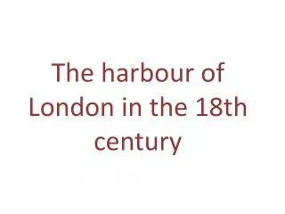 The harbour of London in the 18th century