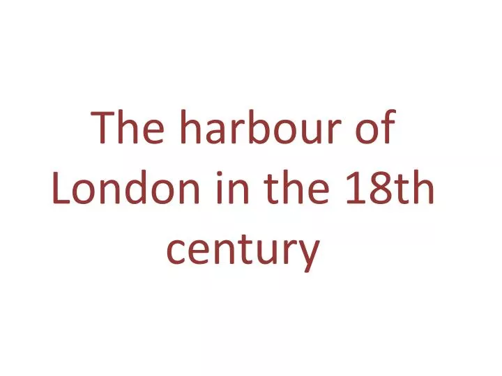 the harbour of london in the 18th century