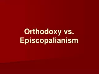 Orthodoxy vs. Episcopalianism