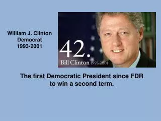 T he first Democratic President since FDR to win a second term.