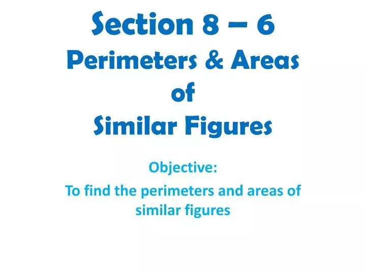 section 8 6 perimeters areas of similar figures