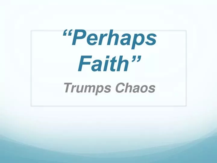 perhaps faith
