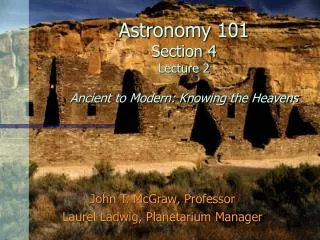 Astronomy 101 Section 4 Lecture 2 Ancient to Modern: Knowing the Heavens