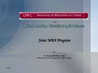 Joint MBA Program By Dr. Kuang-Wei Wen, Chair Information Systems Department, UW-La Crosse