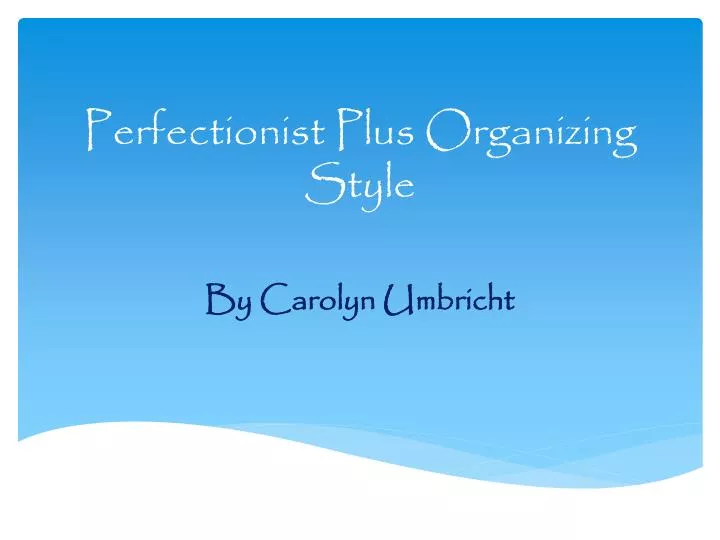 perfectionist plus organizing style
