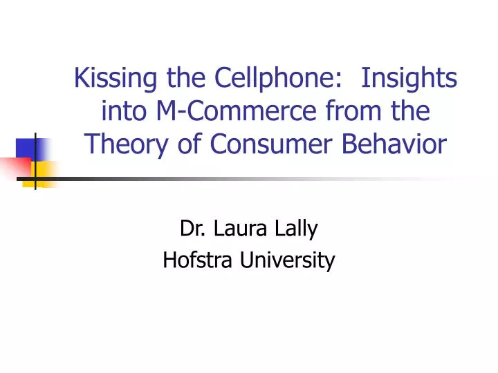 kissing the cellphone insights into m commerce from the theory of consumer behavior