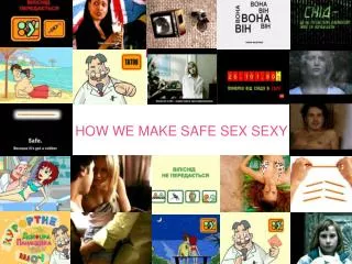 HOW WE MAKE SAFE SEX SEXY