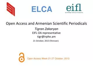 Open Access and Armenian Scientific Periodicals Tigran Zakaryan EIFL OA representative