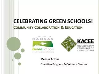 CELEBRATING GREEN SCHOOLS! Community Collaboration &amp; Education
