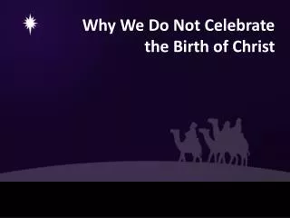 Why We Do Not Celebrate the Birth of Christ