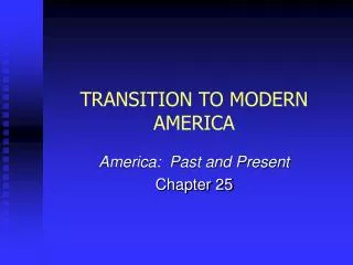 TRANSITION TO MODERN AMERICA