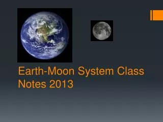 Earth-Moon System Class Notes 2013