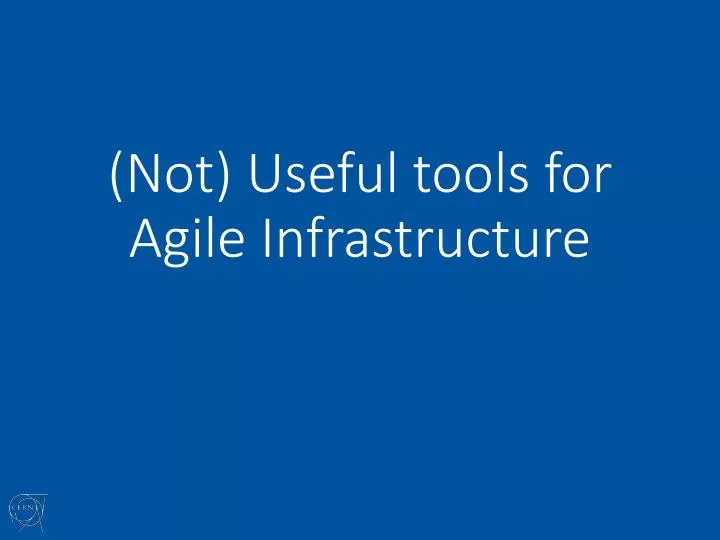 not useful tools for agile infrastructure