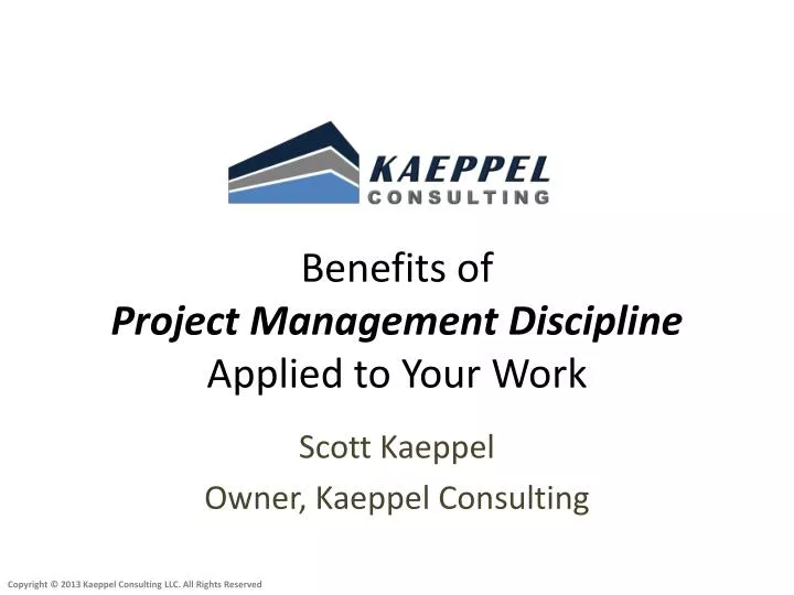 benefits of project management discipline applied to your work