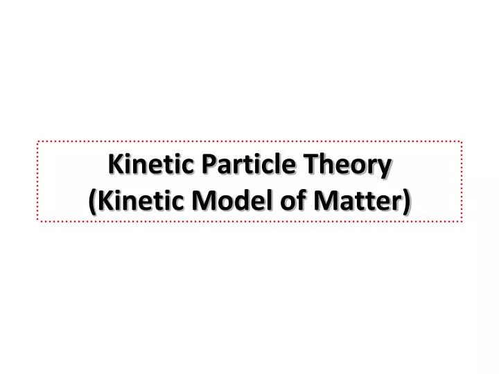 kinetic particle theory kinetic model of matter