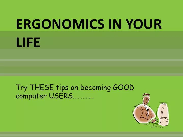 ergonomics in your life