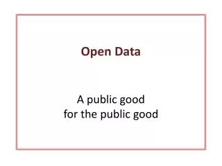 Open Data A public good for the public good