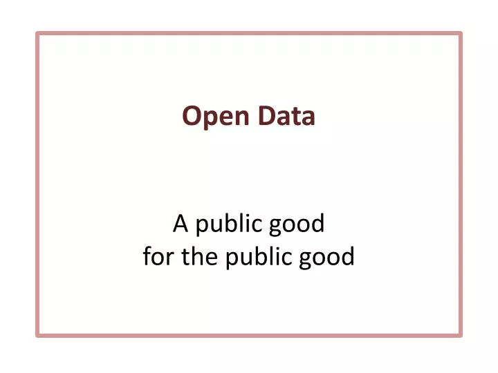 open data a public good for the public good