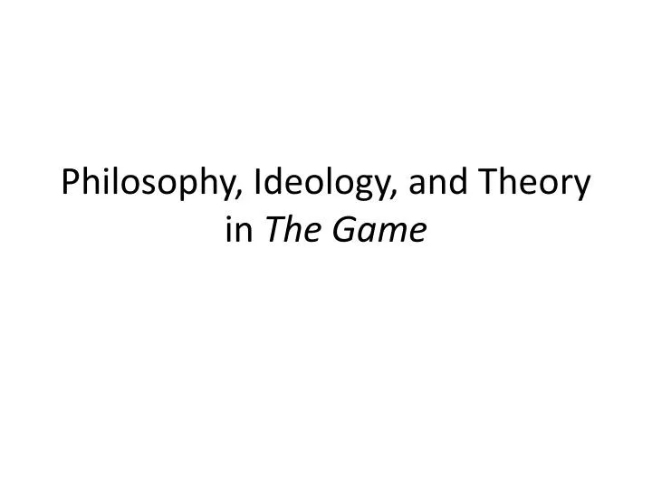 philosophy ideology and theory in the game