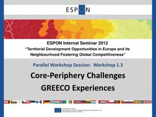 Parallel Workshop Session: Workshop 1.3 Core -Periphery Challenges GREECO Experiences