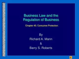 Business Law and the Regulation of Business Chapter 45: Consumer Protection