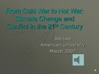 From Cold War to Hot War: Climate Change and Conflict in the 21 st Century