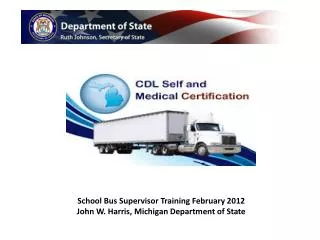 School Bus Supervisor Training February 2012 John W. Harris, Michigan Department of State