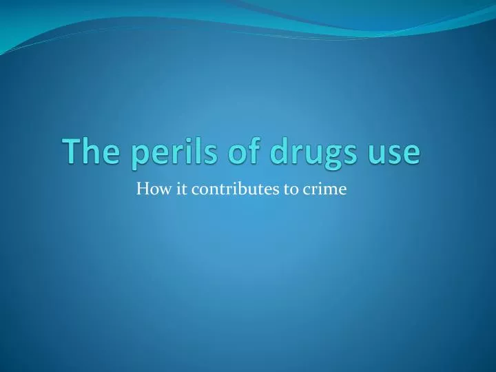the perils of drugs use