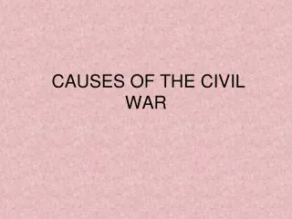 CAUSES OF THE CIVIL WAR