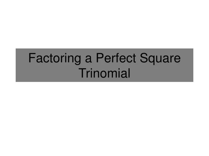 factoring a perfect square trinomial