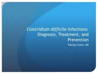 Clostridium difficile Infections: Diagnosis, Treatment, and Prevention